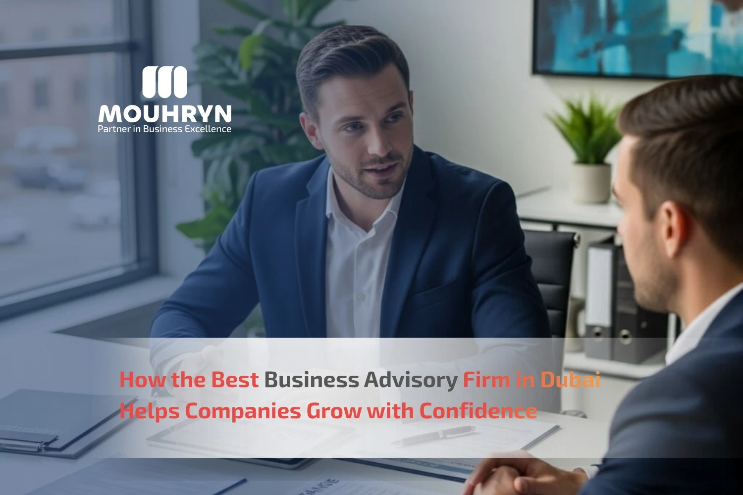 How the Best Business Advisory Firm in Dubai Helps Companies Grow with Confidence